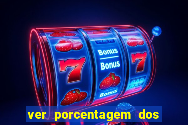 ver porcentagem dos jogos slots